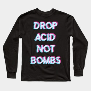 Acid Tshirt Drop Acid Not Bombs Long Sleeve T-Shirt